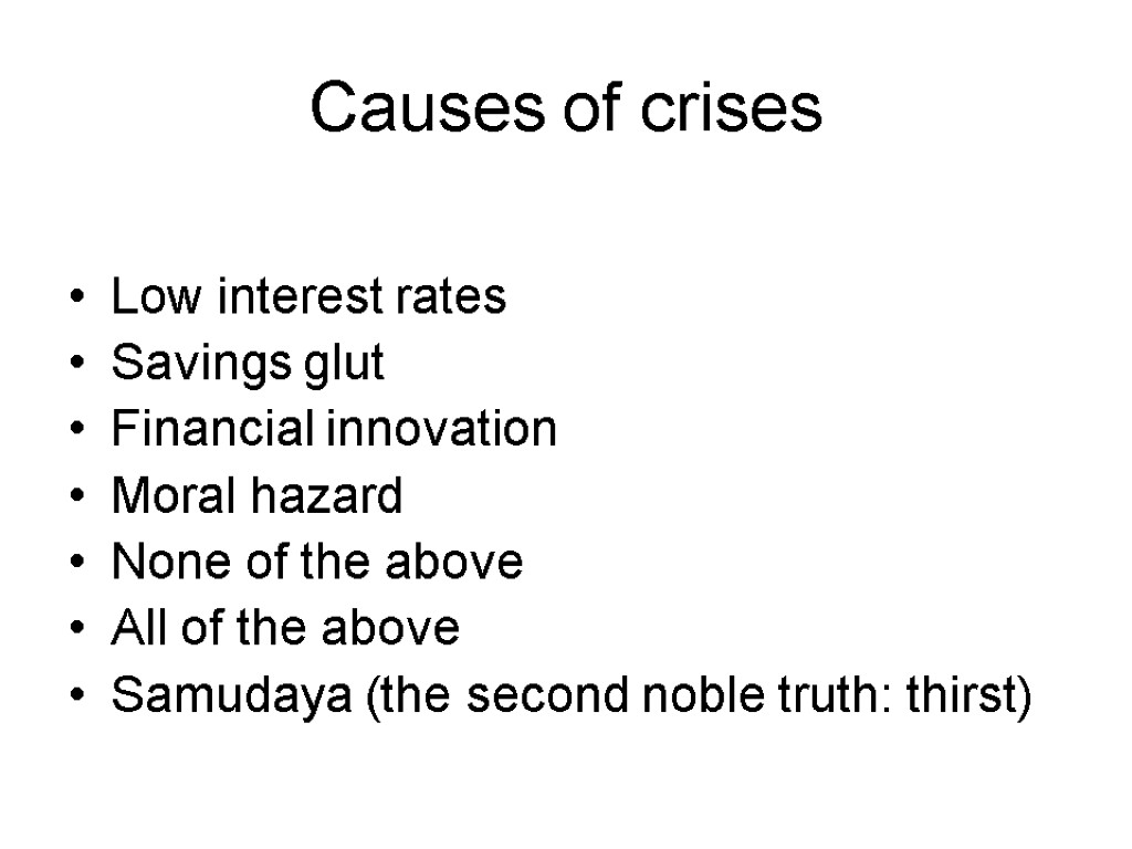 Causes of crises Low interest rates Savings glut Financial innovation Moral hazard None of